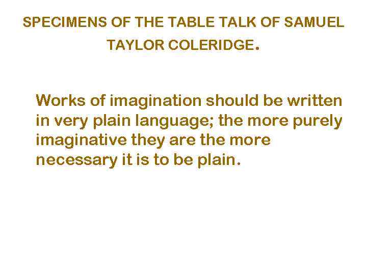 SPECIMENS OF THE TABLE TALK OF SAMUEL TAYLOR COLERIDGE. Works of imagination should be