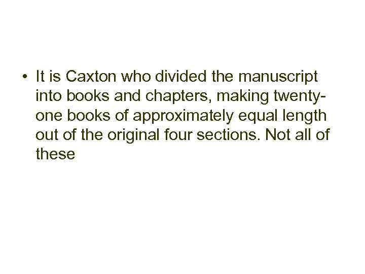  • It is Caxton who divided the manuscript into books and chapters, making