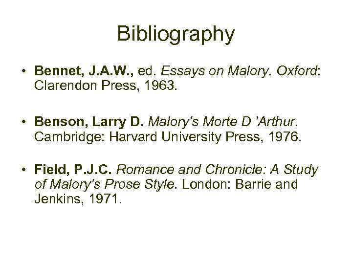 Bibliography • Bennet, J. A. W. , ed. Essays on Malory. Oxford: Clarendon Press,