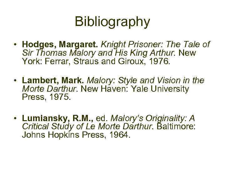 Bibliography • Hodges, Margaret. Knight Prisoner: The Tale of Sir Thomas Malory and His