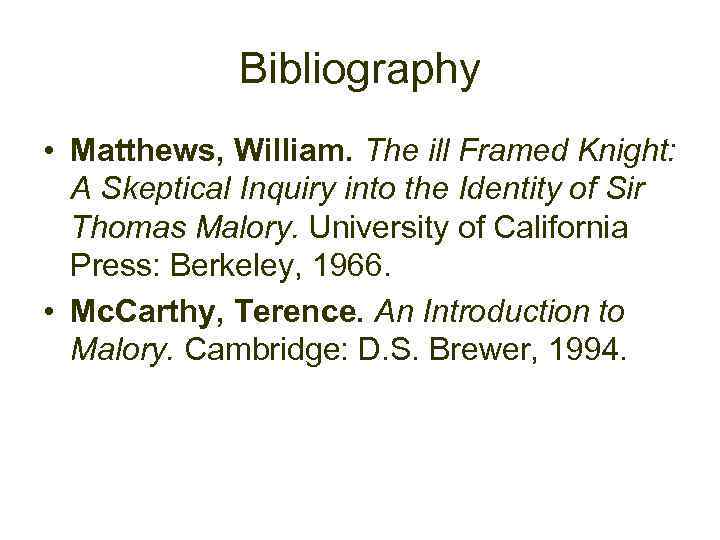 Bibliography • Matthews, William. The ill Framed Knight: A Skeptical Inquiry into the Identity