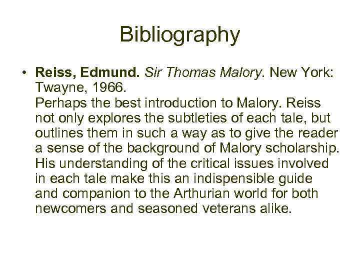 Bibliography • Reiss, Edmund. Sir Thomas Malory. New York: Twayne, 1966. Perhaps the best