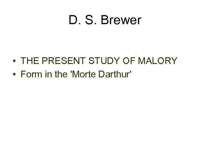 D. S. Brewer • THE PRESENT STUDY OF MALORY • Form in the 'Morte