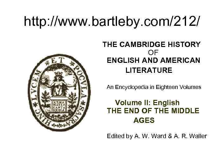 http: //www. bartleby. com/212/ THE CAMBRIDGE HISTORY OF ENGLISH AND AMERICAN LITERATURE An Encyclopedia