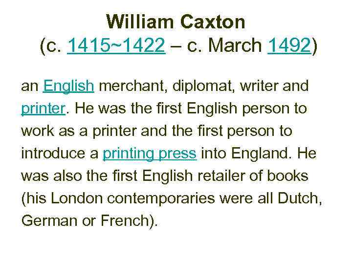 William Caxton (c. 1415~1422 – c. March 1492) an English merchant, diplomat, writer and