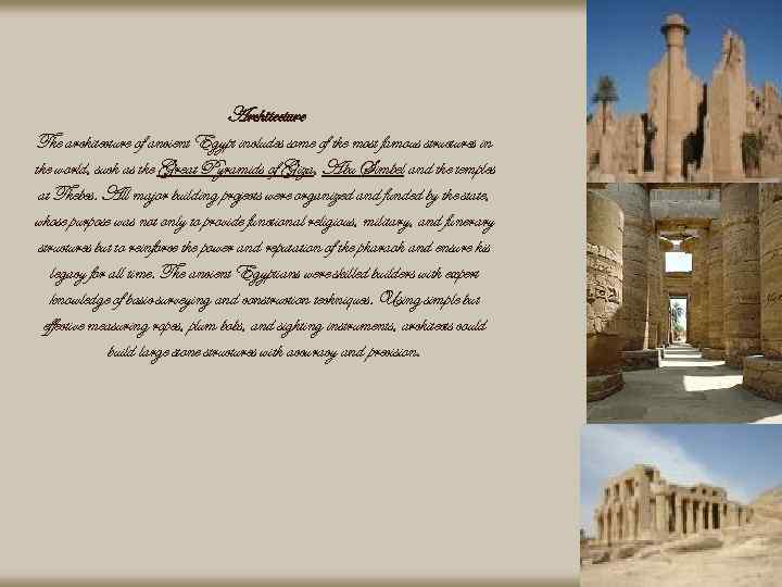 Architecture The architecture of ancient Egypt includes some of the most famous structures in