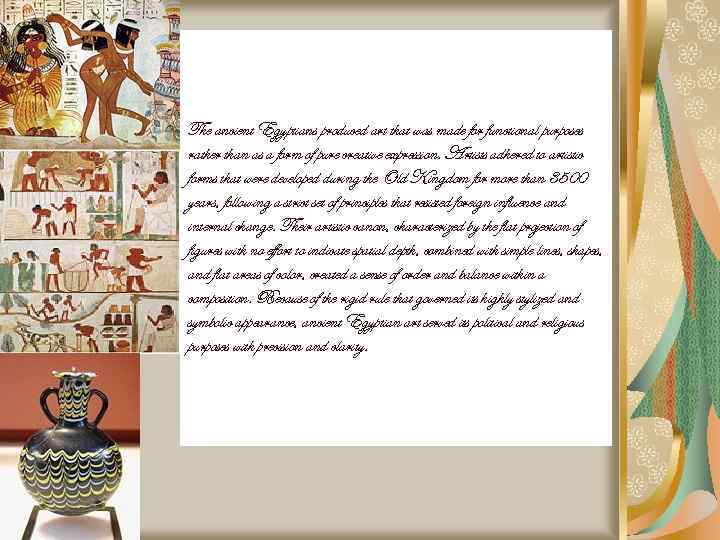 The ancient Egyptians produced art that was made for functional purposes rather than as