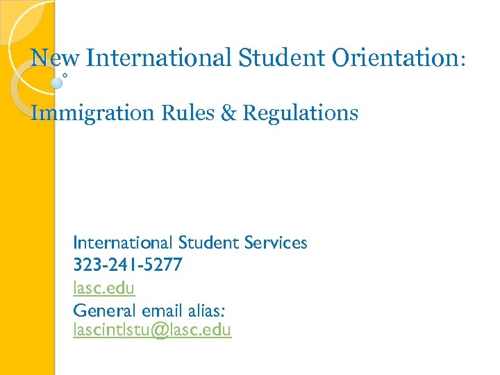 New International Student Orientation: Immigration Rules & Regulations International Student Services 323 -241 -5277