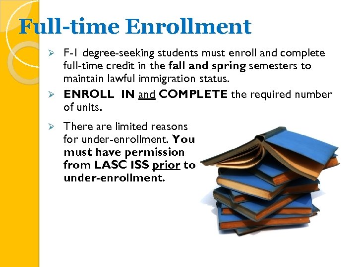 Full-time Enrollment F-1 degree-seeking students must enroll and complete full-time credit in the fall