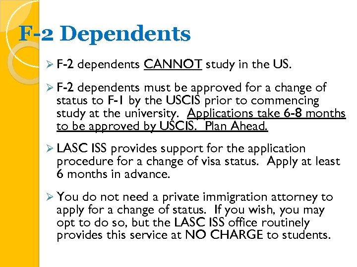 F-2 Dependents Ø F-2 dependents CANNOT study in the US. Ø F-2 dependents must