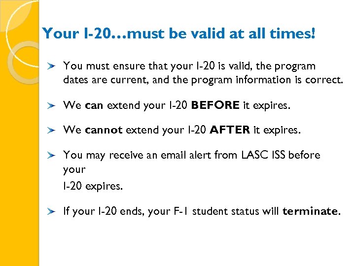 Your I-20…must be valid at all times! You must ensure that your I-20 is