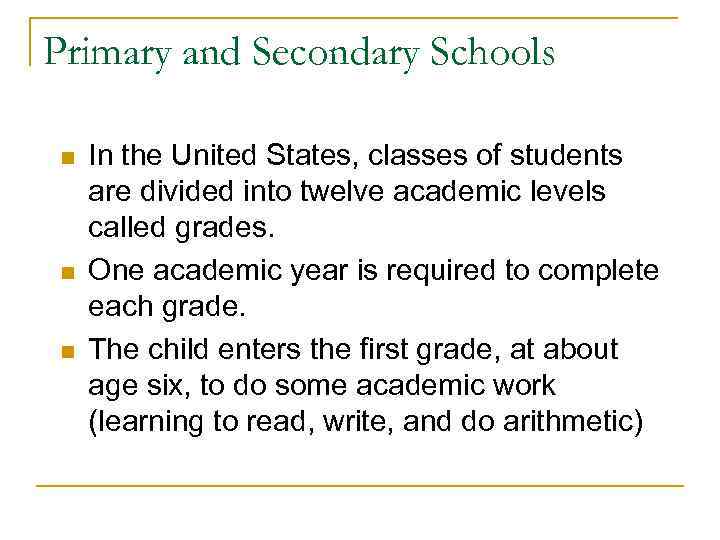 Primary and Secondary Schools n n n In the United States, classes of students