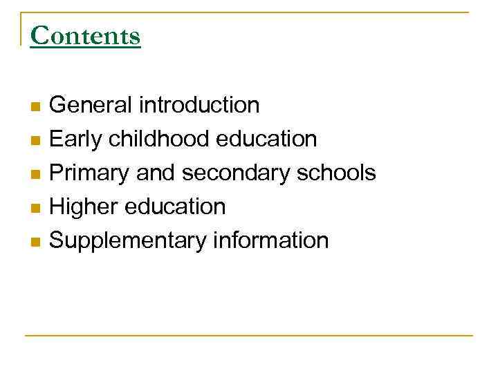 Contents General introduction n Early childhood education n Primary and secondary schools n Higher