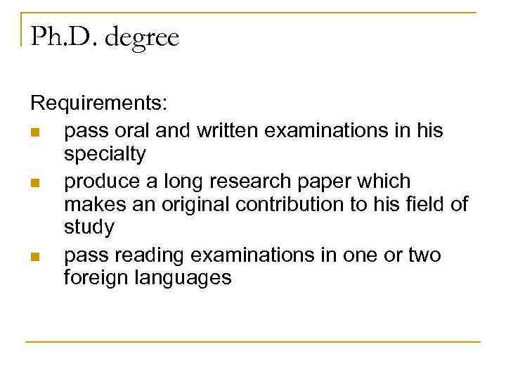 Ph. D. degree Requirements: n pass oral and written examinations in his specialty n