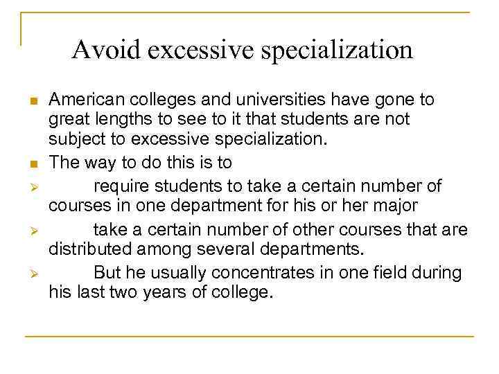 Avoid excessive specialization n n Ø Ø Ø American colleges and universities have gone