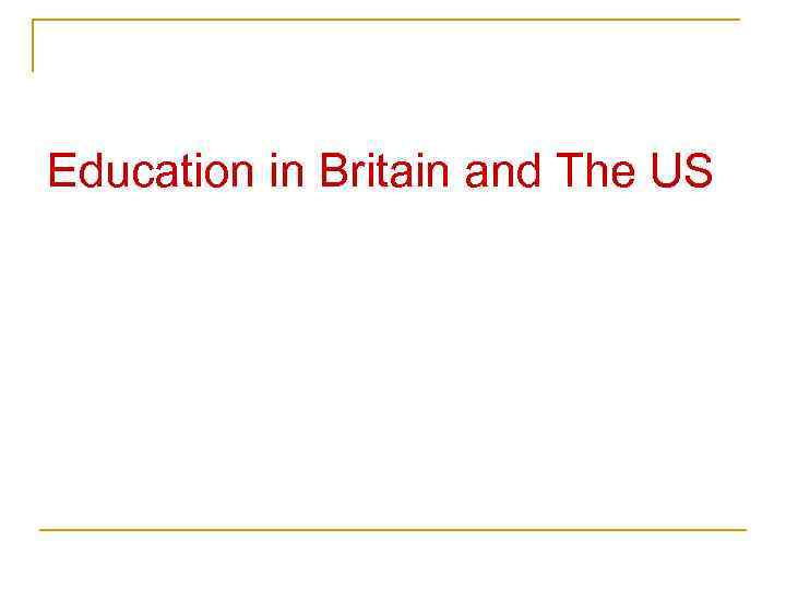 Education in Britain and The US 