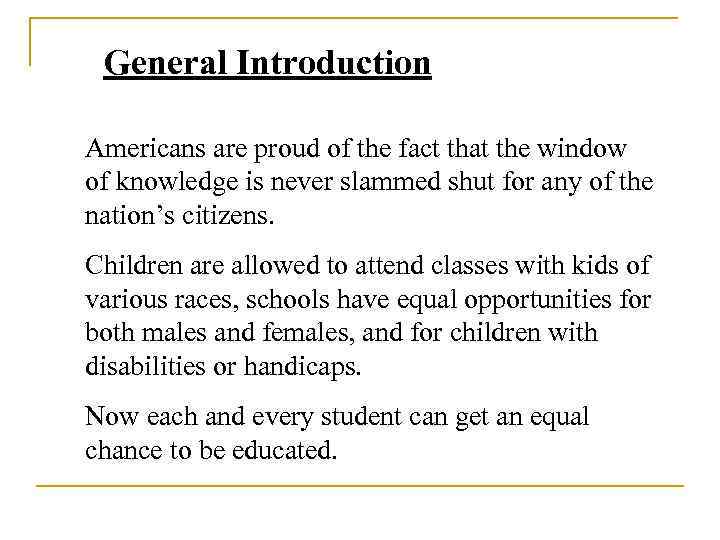 General Introduction Americans are proud of the fact that the window of knowledge is