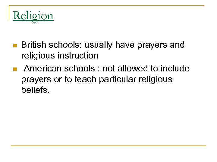 Religion n n British schools: usually have prayers and religious instruction American schools :