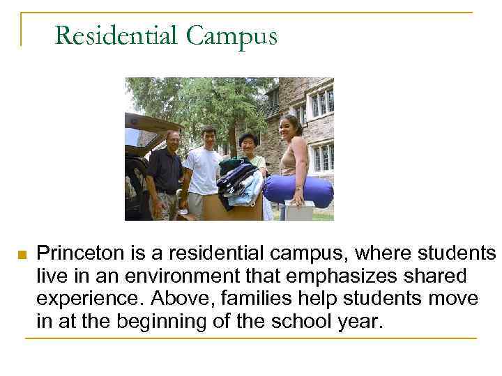 Residential Campus n Princeton is a residential campus, where students live in an environment