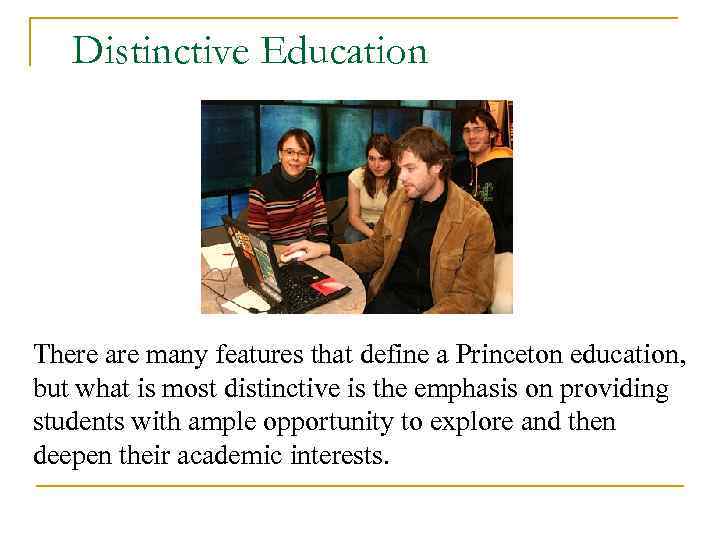 Distinctive Education There are many features that define a Princeton education, but what is