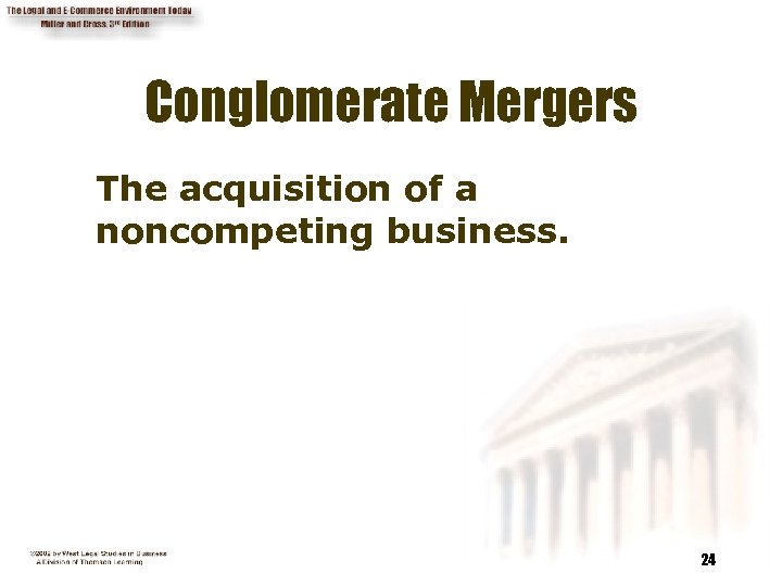 Conglomerate Mergers The acquisition of a noncompeting business. 24 