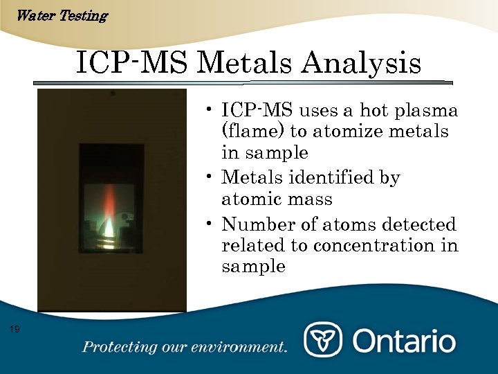 Water Testing ICP-MS Metals Analysis • ICP-MS uses a hot plasma (flame) to atomize