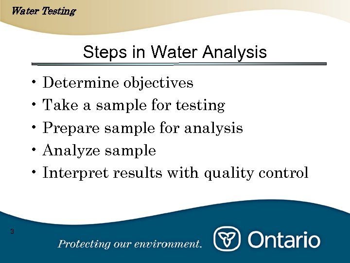 Water Testing Steps in Water Analysis • Determine objectives • Take a sample for
