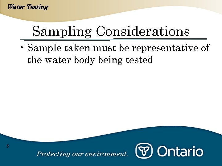 Water Testing Sampling Considerations • Sample taken must be representative of the water body