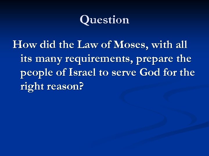 Question How did the Law of Moses, with all its many requirements, prepare the