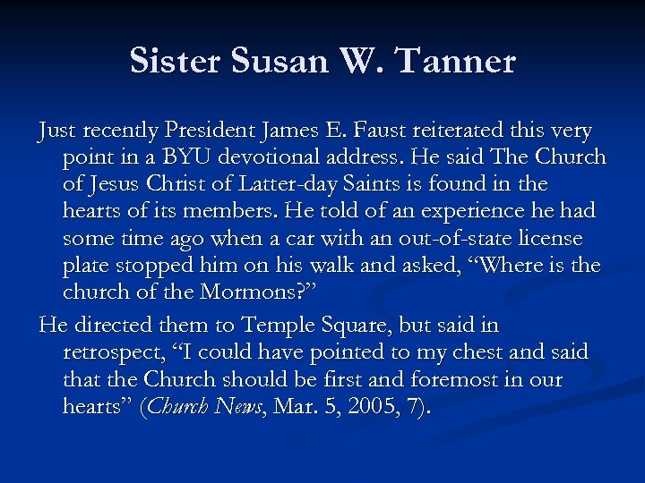 Sister Susan W. Tanner Just recently President James E. Faust reiterated this very point