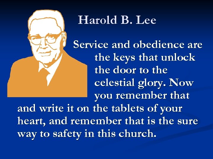 Harold B. Lee Service and obedience are the keys that unlock the door to