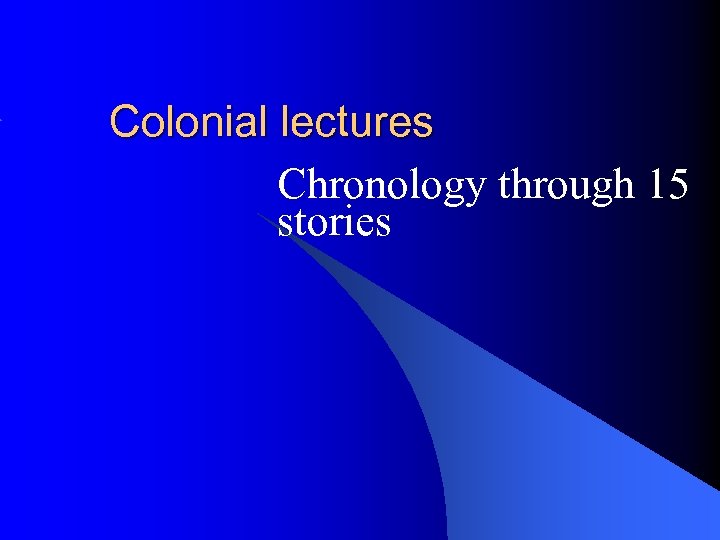 Colonial lectures Chronology through 15 stories 