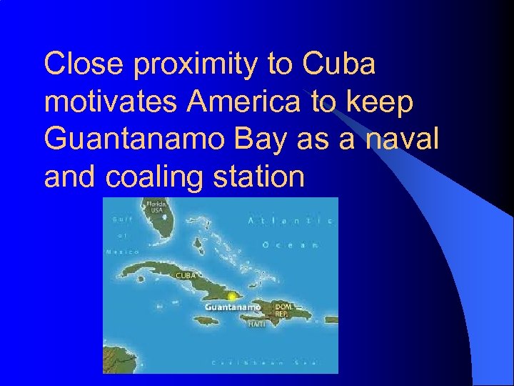 Close proximity to Cuba motivates America to keep Guantanamo Bay as a naval and