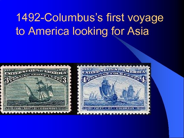 1492 -Columbus’s first voyage to America looking for Asia 