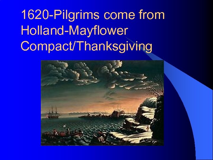 1620 -Pilgrims come from Holland-Mayflower Compact/Thanksgiving 