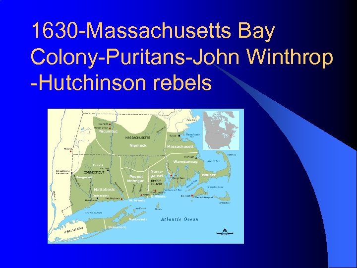 1630 -Massachusetts Bay Colony-Puritans-John Winthrop -Hutchinson rebels 