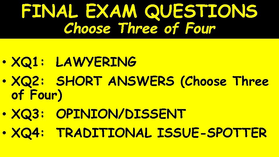 FINAL EXAM QUESTIONS Choose Three of Four • XQ 1: LAWYERING • XQ 2: