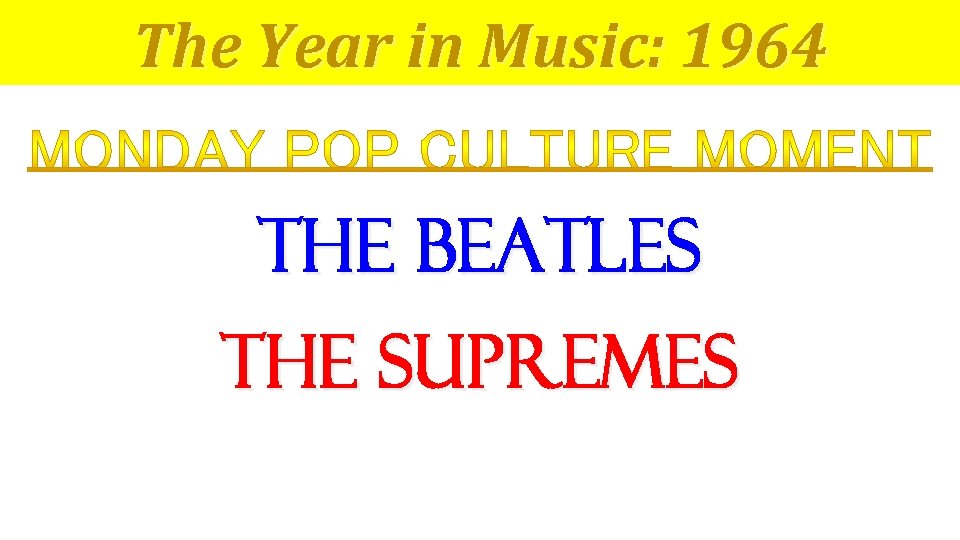 The Year in Music: 1964 The Beatles The Supremes 