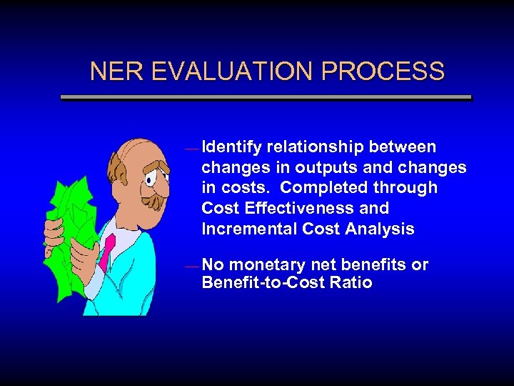 NER EVALUATION PROCESS — Identify relationship between changes in outputs and changes in costs.