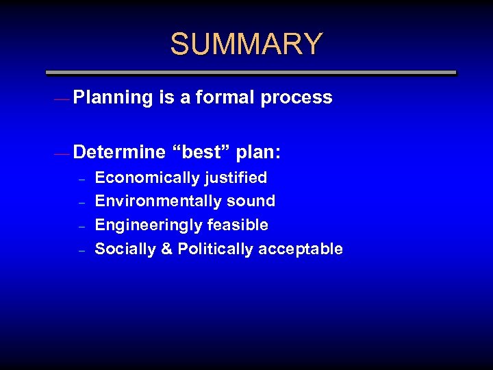 SUMMARY — Planning is a formal process — Determine – – “best” plan: Economically