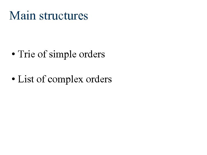 Main structures • Trie of simple orders • List of complex orders 