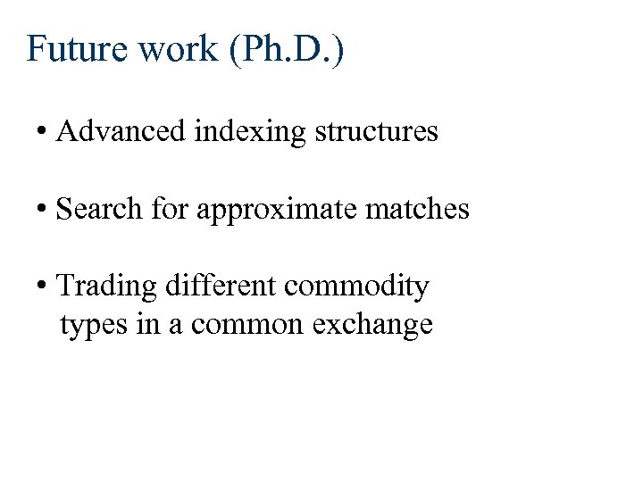 Future work (Ph. D. ) • Advanced indexing structures • Search for approximate matches