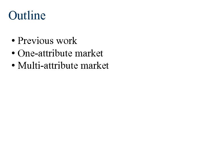 Outline • Previous work • One-attribute market • Multi-attribute market 