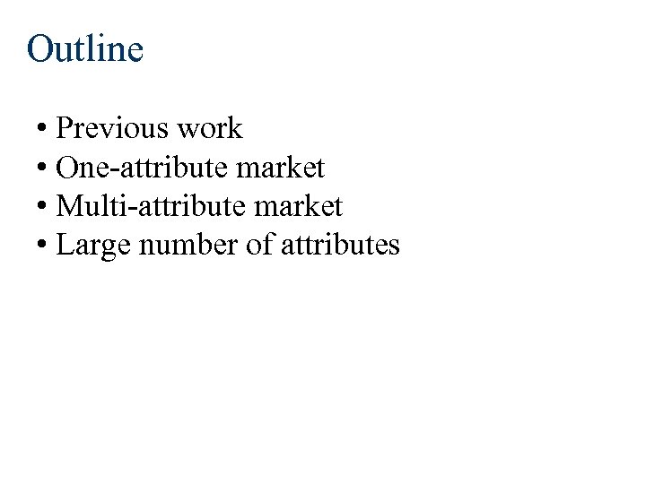 Outline • Previous work • One-attribute market • Multi-attribute market • Large number of