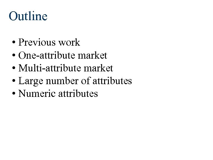 Outline • Previous work • One-attribute market • Multi-attribute market • Large number of