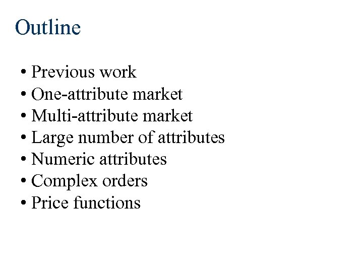 Outline • Previous work • One-attribute market • Multi-attribute market • Large number of