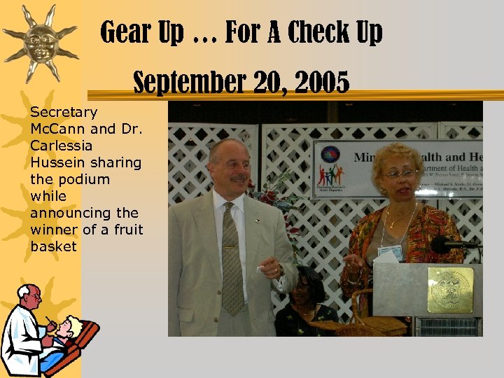 Gear Up … For A Check Up September 20, 2005 Secretary Mc. Cann and