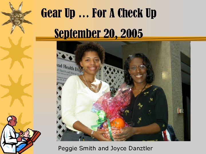 Gear Up … For A Check Up September 20, 2005 Peggie Smith and Joyce