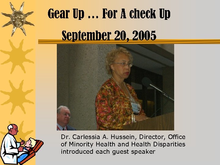 Gear Up … For A check Up September 20, 2005 Dr. Carlessia A. Hussein,