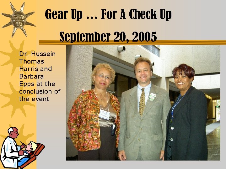 Gear Up … For A Check Up September 20, 2005 Dr. Hussein Thomas Harris